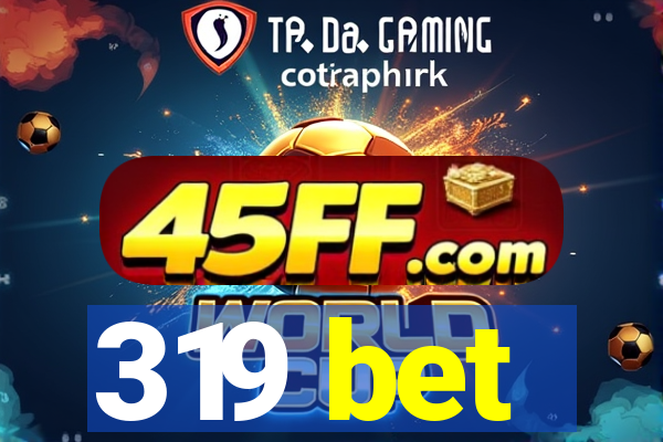 319 bet
